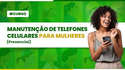 CURSO DE MANUTENÇÃO DE TELEFONES CELULARES PARA MULHERES